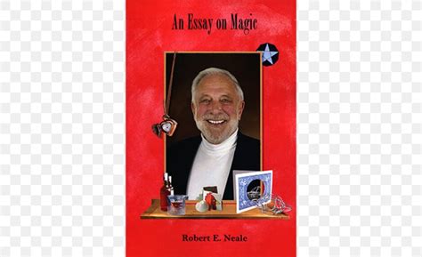 Robert E Neale An Essay On Magic The Magic Of Celebrating Illusion