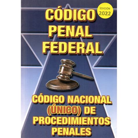 2022 CÓdigo Penal Federal Y CÓdigo Federal De Procedimientos Penales