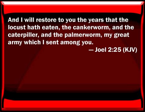 Joel 225 And I Will Restore To You The Years That The Locust Has Eaten