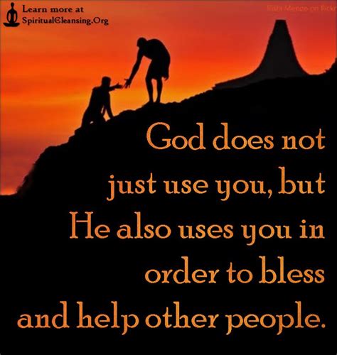 God Does Not Just Use You But He Also Uses You In Order To Bless And