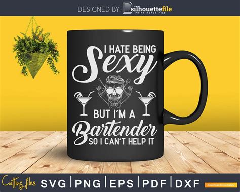 I Hate Being Sexy But Im A Bartender So Cant Help Svg Png Files