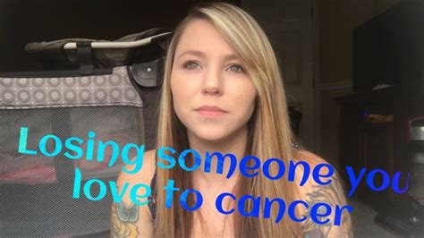 Losing Someone To Cancer My Story Youtube