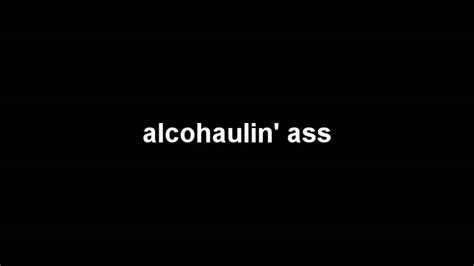 To Alcohaulin Ass By