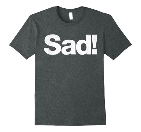 the word sad a shirt that says sad t shirt managatee