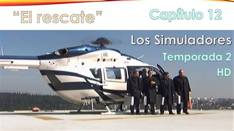 Los Simuladores México Temporada 2 Capítulo 12 El Rescate Hd Mega