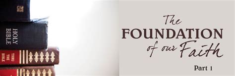 The Foundation Of Our Faith Part 1