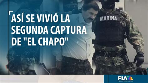 Así Fue La Segunda Captura De Joaquín El Chapo Guzmán Youtube