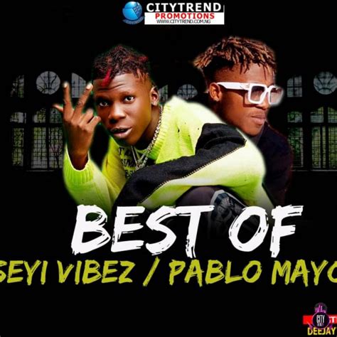 Best Of Seyi Vibez And Pablo Mayor Mix Dj Mixtape By Dj Kisswise Dj Mix