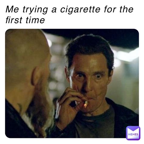 Me Trying A Cigarette For The First Time Thememegodjames Memes