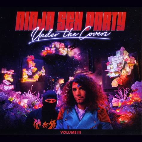 Ninja Sex Party Under The Covers Volume Iii 2019 Digipak Cd Discogs