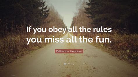 Katharine Hepburn Quote If You Obey All The Rules You Miss All The
