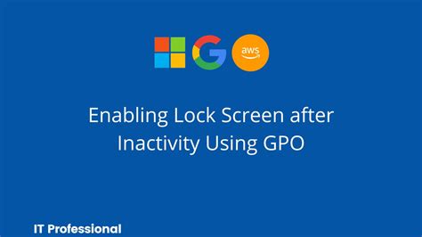 Enabling Lock Screen After Inactivity Using Gpo