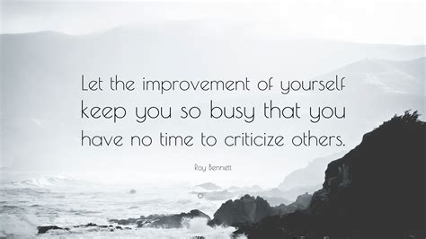 Roy Bennett Quote Let The Improvement Of Yourself Keep You So Busy