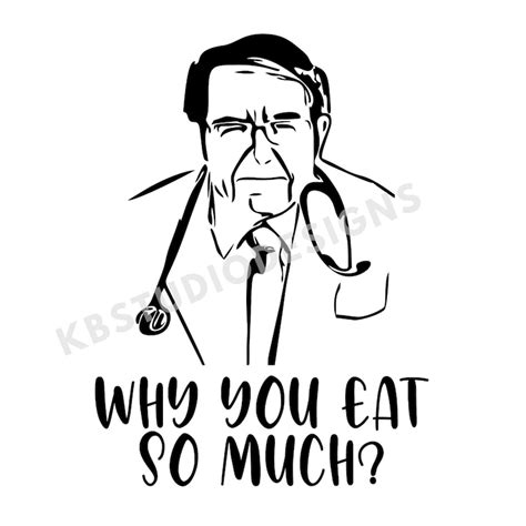 Dr Nowzaradan Why You Eat So Much Svg Png Dr Now Svg Etsy Uk
