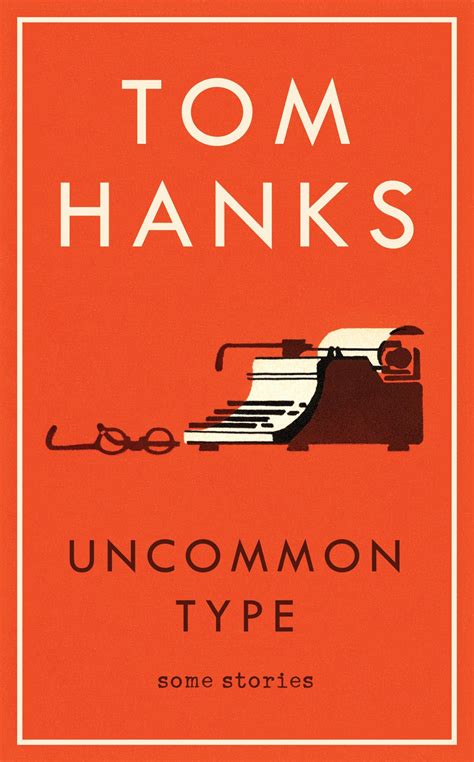 Uncommon Type Some Stories By Tom Hanks Review Reading It Is Like