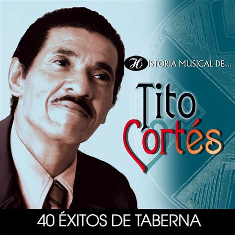 Historia Musical de Tito Cortés 40 Éxitos de Taberna álbum de Tito