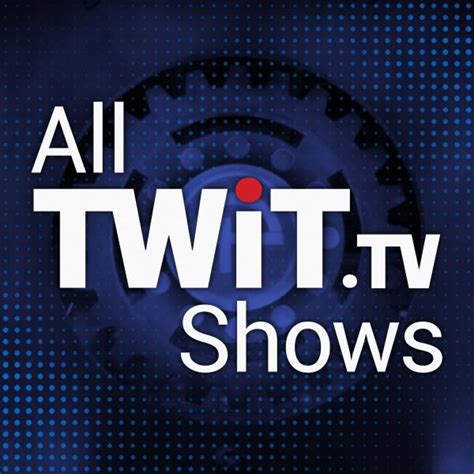 All Twit Podcast Episodes Twit