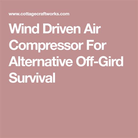 Wind Driven Air Compressor For Alternative Off Gird Survival Air Compressor Compressor Alt