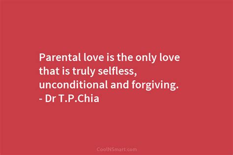 Dr Tpchia Quote Parental Love Is The Only Love That Coolnsmart