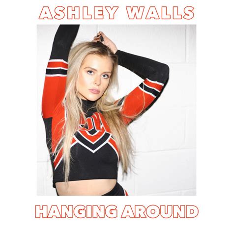Hanging Around Single By Ashley Walls Spotify
