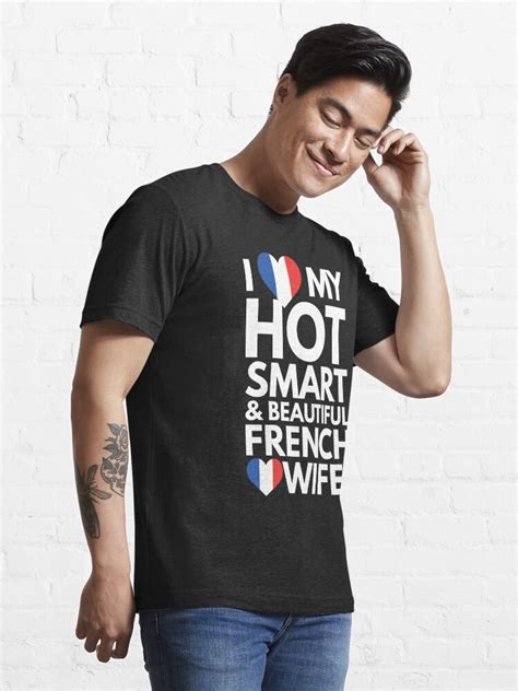 I Love My Hot Smart And Beautiful French Wife T Shirt For Sale By Under Thetable Redbubble
