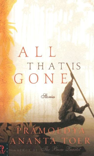All That Is Gone By Pramoedya Ananta Toer Paperback Barnes And Noble®