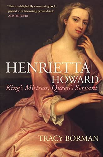 Henrietta Howard King S Mistress Queen S Servant By Borman Tracy 2007 Hay Cinema