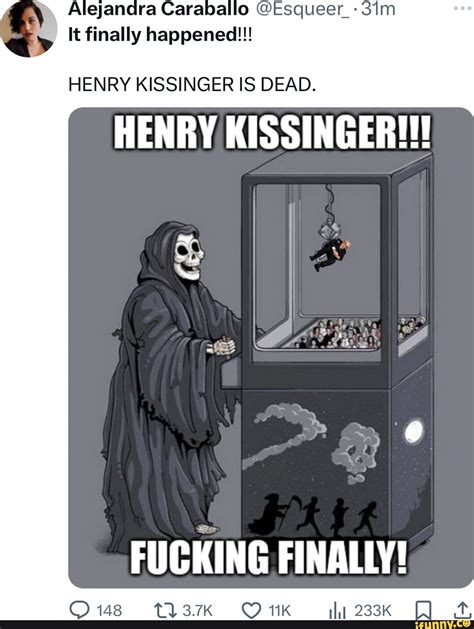 alejandra caraballo sim it finally happened henry kissinger is dead henry kissinger