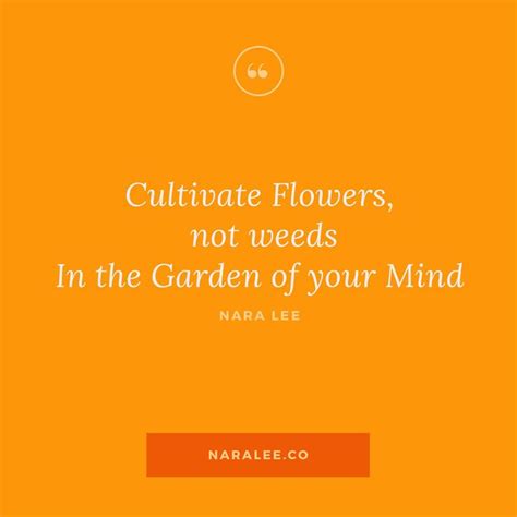 Cultivate Flowers Not Weeds In The Garden Of Your Mind Bitly