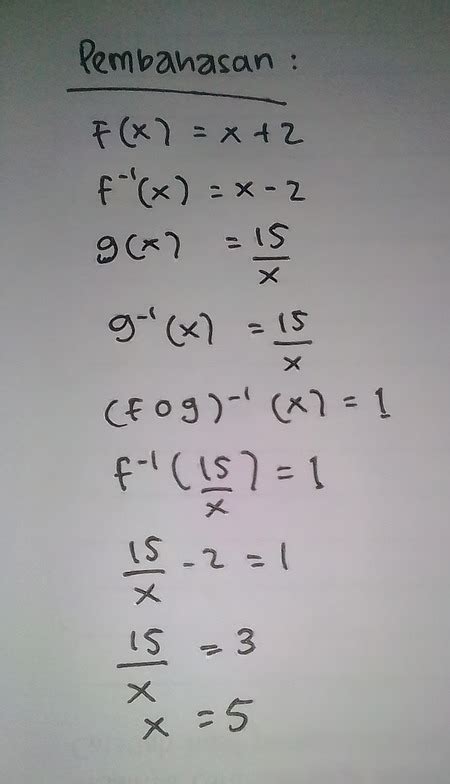 Maybe you would like to learn more about one of these? Diketahui f(x)=x+2 untuk x>0 dan g(x)=15/x untuk x>0 ...