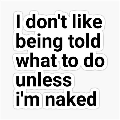 i don t like being told what to do unless i m naked sticker for sale by ennya123 redbubble