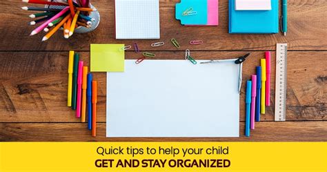 Quick Tips To Help Your Child Get And Stay Organized
