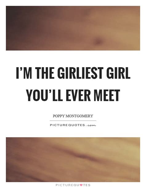 Im The Girliest Girl Youll Ever Meet Picture Quotes