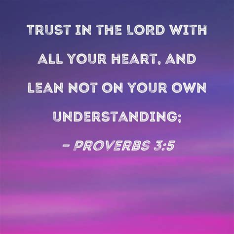 proverbs 3 5 trust in the lord with all your heart and lean not on your own understanding