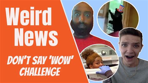 Weird News Dont Say Wow Challenge Youtube