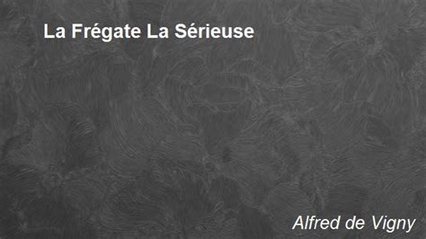 La Fregate La Serieuse Alfred De Vigny - La Frégate La Sérieuse Poem by Alfred de Vigny - Poem Hunter