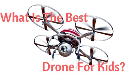 Are You Looking For The Best Drone For Your Kid Check Out