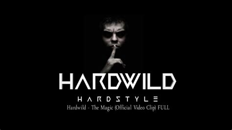 Hardwild The Magic Official Video Clip Full Youtube