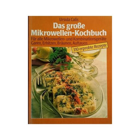 Das Gro E Mikrowellen Kochbuch Von Ursula Calis Buchbazar At