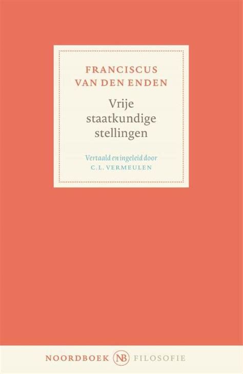 Vrije Staatkundige Stellingen Franciscus Van Den Enden Boek