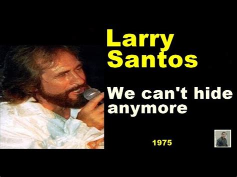 We Can T Hide Anymore Larry Santos YouTube