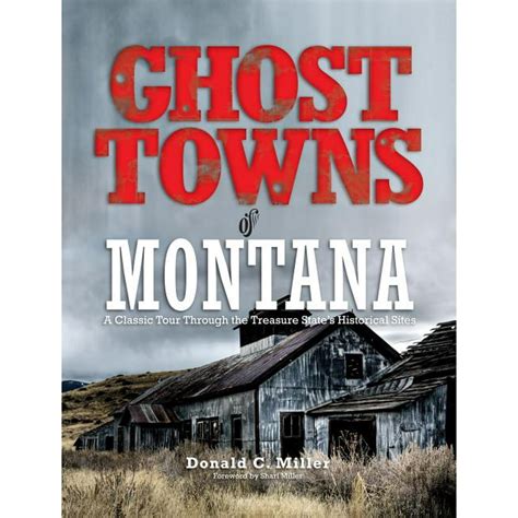 Ghost Towns Of Montana A Classic Tour Through The Treasure States