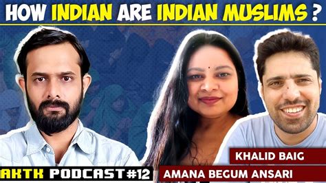 How Indian Are Indian Muslims Aktk Podcast Ft Amana Begum Ansari