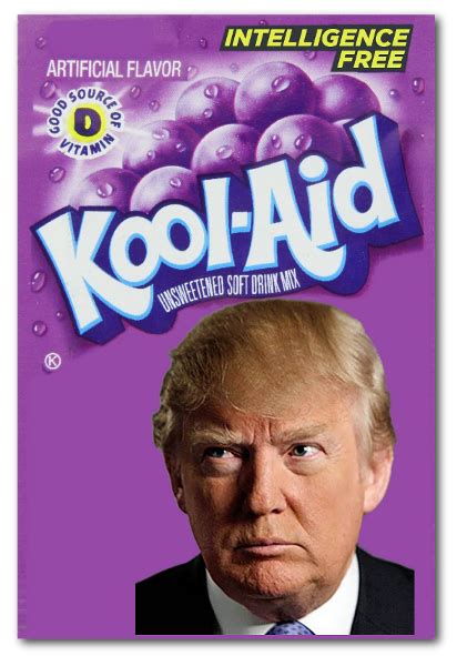 Donald Trump Drinking The Kool Aid After All