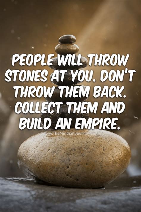 People Will Throw Stones At You Dont Throw Them Back Collect Them