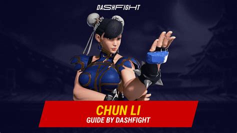 Street Fighter Chun Li Guide Combos And Move List Dashfight