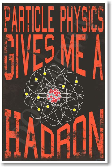 Particle Physics Gives Me A Hadron New Science Classroom Physics