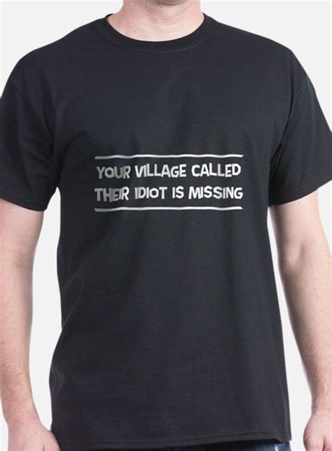 Village Missing Idiot T Shirts Shirts And Tees Custom Village Missing