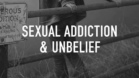 Sexual Addiction And Unbelief Youtube