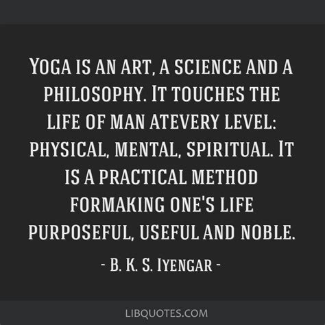 B K S Iyengar Quote Yoga Is An Art A Science And A